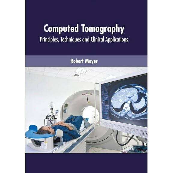 Computed Tomography: Principles, Techniques and Clinical Applications, (Hardcover)