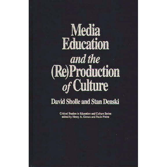 Critical Studies in Education and Cultur Media Education and the (Re)Production of Culture, (Hardcover)