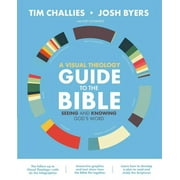 TIM CHALLIES; JOSH BYERS A Visual Theology Guide to the Bible (Paperback)
