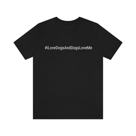 I Love Dogs And Dogs Love Me Shirt