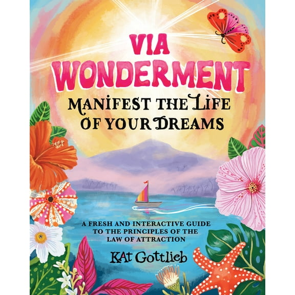 Via Wonderment: Manifest the Life of Your Dreams, (Paperback)