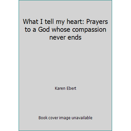 What I tell my heart: Prayers to a God whose compassion never ends, Used [Paperback]