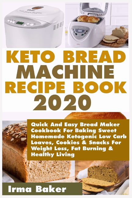 Keto Bread Machine Recipe Book 2020: Quick and Easy Bread Maker Cookbook .....