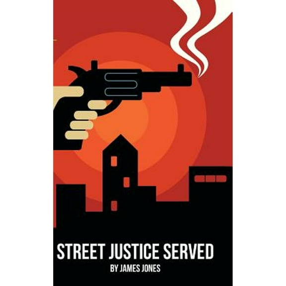 Street Justice Served (Hardcover) by James Jones