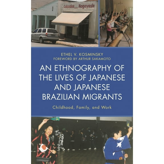 An Ethnography of the Lives of Japanese and Japanese Brazilian Migrants: Childhood, Family, and Work, (Paperback)