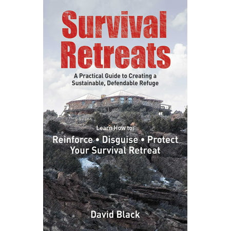 Survival Retreats : A Prepper's Guide to Creating a Sustainable, Defendable (Best State For Survival Retreat)
