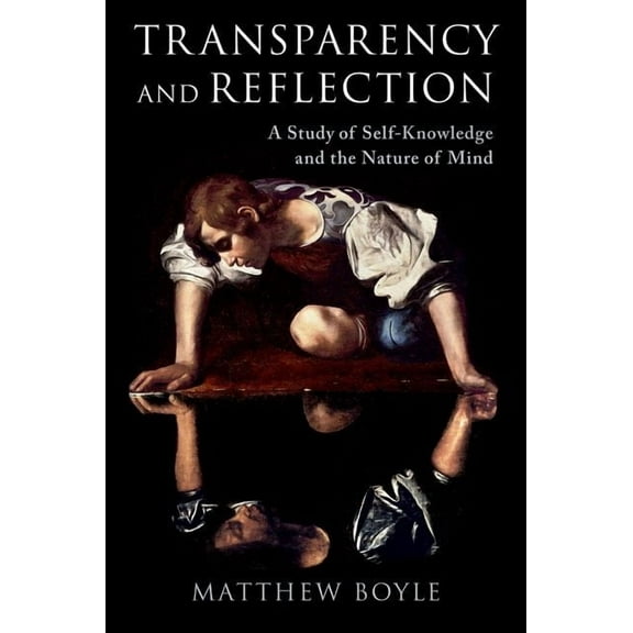 Transparency and Reflection: A Study of Self-Knowledge and the Nature of Mind, (Hardcover)
