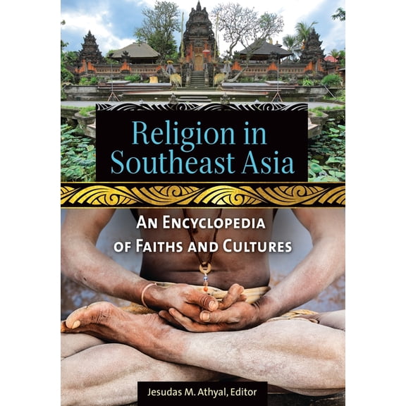 Religion in Southeast Asia: An Encyclopedia of Faiths and Cultures