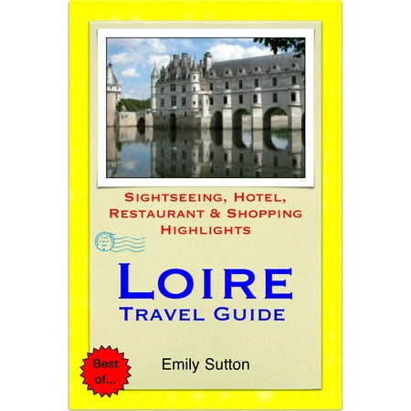 Loire Valley, France Travel Guide - Sightseeing, Hotel, Restaurant & Shopping Highlights (Illustrated) - (Best Places To Visit In Loire Valley)
