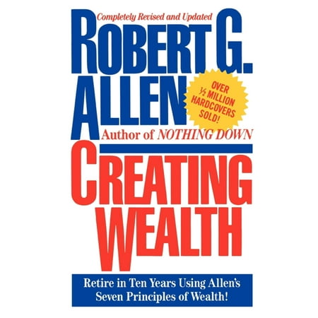 Creating Wealth : Retire in Ten Years Using Allen's Seven (Ten Best Places To Retire)