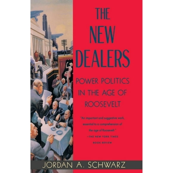 Pre-Owned The New Dealers: Power Politics in the Age of Roosevelt (Paperback 9780679747819) by Jordan A. Schwarz