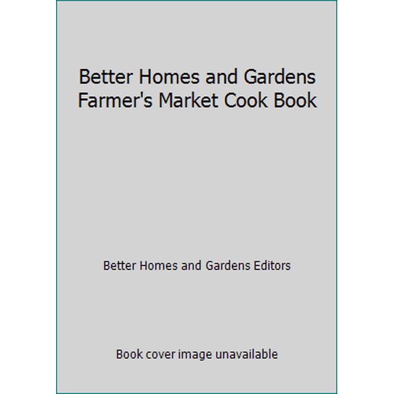 Pre-Owned Better Homes and Gardens Farmer's Market Cook Book (Hardcover) 069601985X 9780696019852