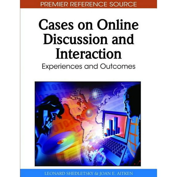 Premier Reference Source: Cases on Online Discussion and Interaction: Experiences and Outcomes (Hardcover)