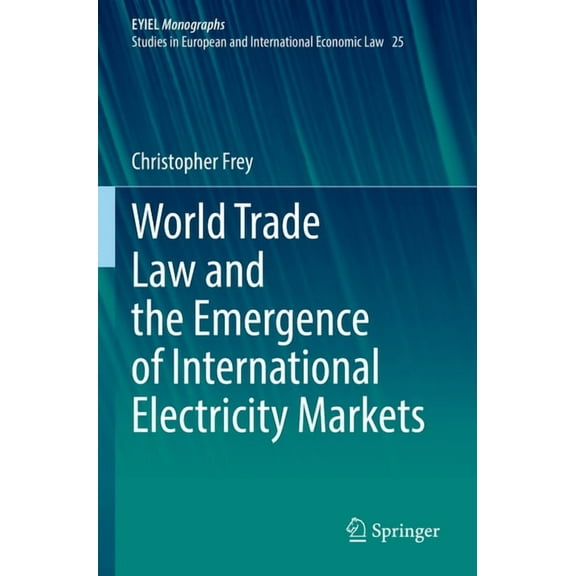 World Trade Law and the Emergence of International Electricity Markets, (Paperback)