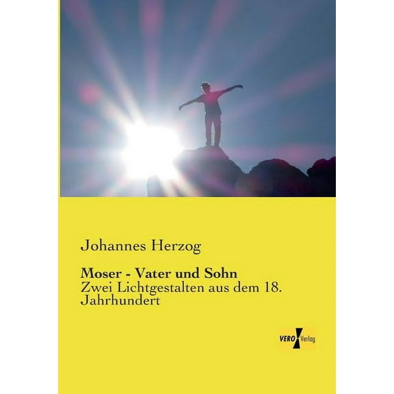 Moser - Vater und Sohn: Zwei Lichtgestalten aus dem 18. Jahrhundert, (Paperback)