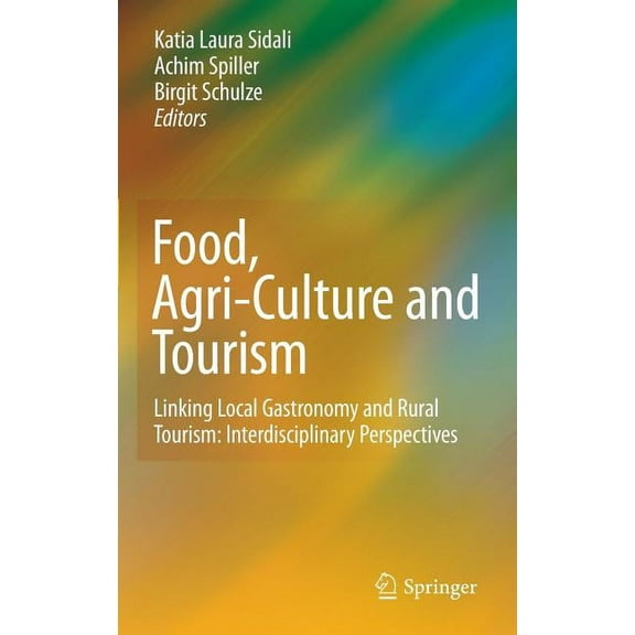 Food, Agri-Culture and Tourism: Linking Local Gastronomy and Rural Tourism: Interdisciplinary Perspectives, (Hardcover)