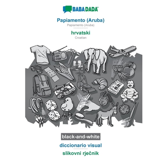 BABADADA black-and-white, Papiamento (Aruba) - hrvatski, diccionario visual - slikovni rječnik: Papiamento (Aruba) - Croatian, visual dictionary (Paperback)