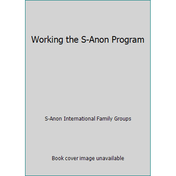 Pre-Owned Working the S-Anon Program (Paperback) 0967663717 9780967663715