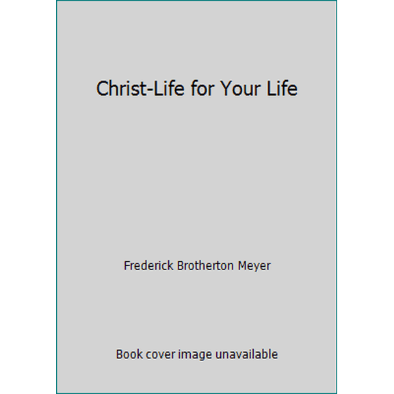 Pre-Owned Christ-Life for Your Life by Frederick Brotherton Meyer (Paperback)