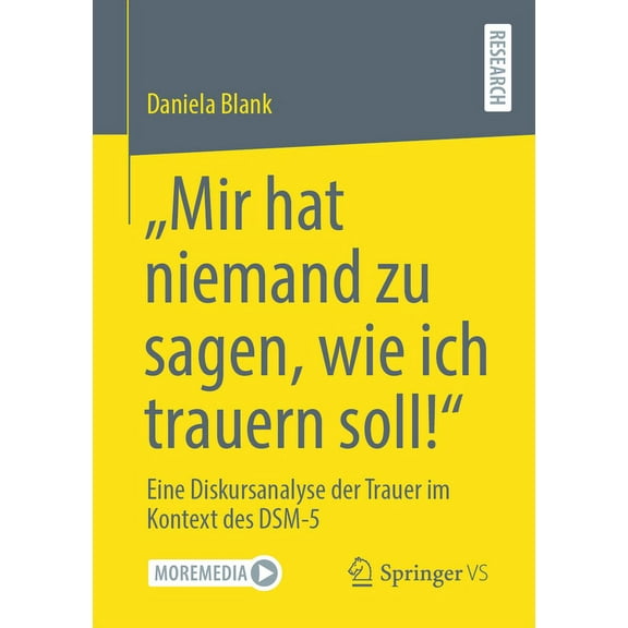 "Mir Hat Niemand Zu Sagen, Wie Ich Trauern Soll!": Eine Diskursanalyse Der Trauer Im Kontext Des Dsm-5, (Paperback)