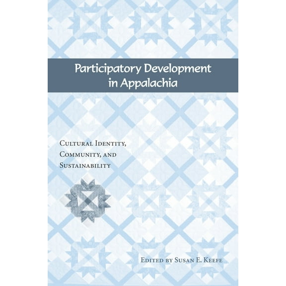 Participatory Development in Appalachia: Cultural Identity, Community, and Sustainability, (Paperback)