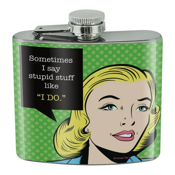 Sometimes I Say Stupid Stuff like I DO Funny Humor Stainless Steel 5oz Hip Drink Kidney Flask