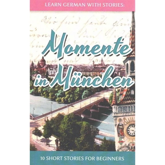 Dino Lernt Deutsch - Simple German Short Stories for Beginners: Learn German with Stories: Momente in München - 10 Short Stories for Beginners (Paperback)