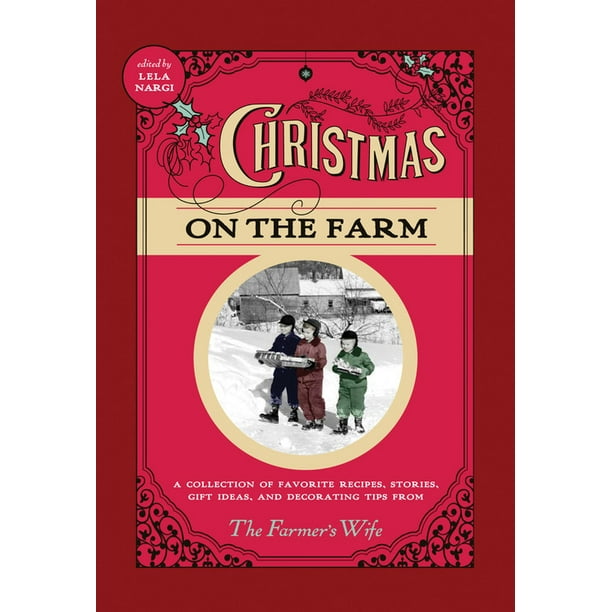 Christmas on the Farm A Collection of Favorite Recipes, Stories, Gift