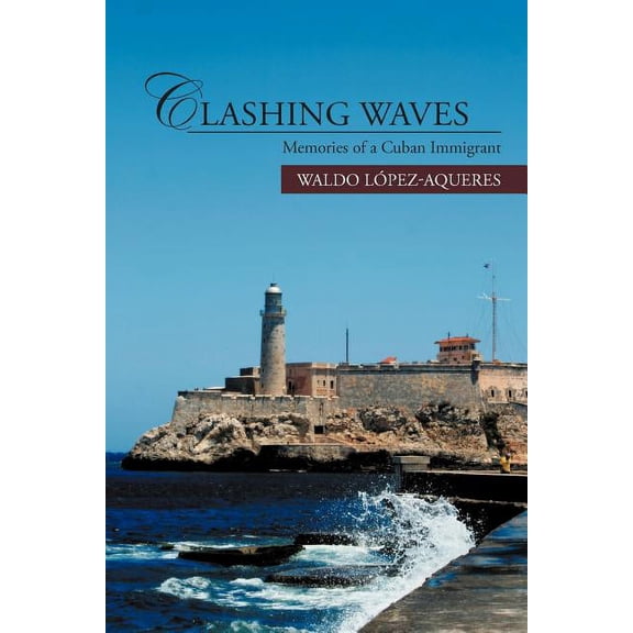 Clashing Waves: Memories of a Cuban Immigrant (Paperback)