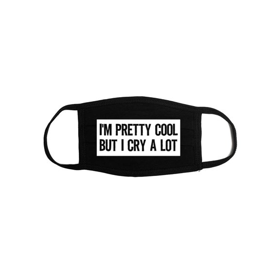 Face Mask, I'm Pretty Cool But I Cry A Lot, Funny Face Mask, Gift For Her, Women's Face Mask, Face Protector, Sarcastic Mask, Mother's Day, Black