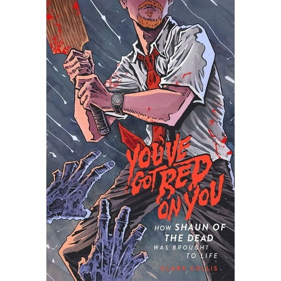 You've Got Red on You: How Shaun of the Dead Was Brought to Life (Paperback)