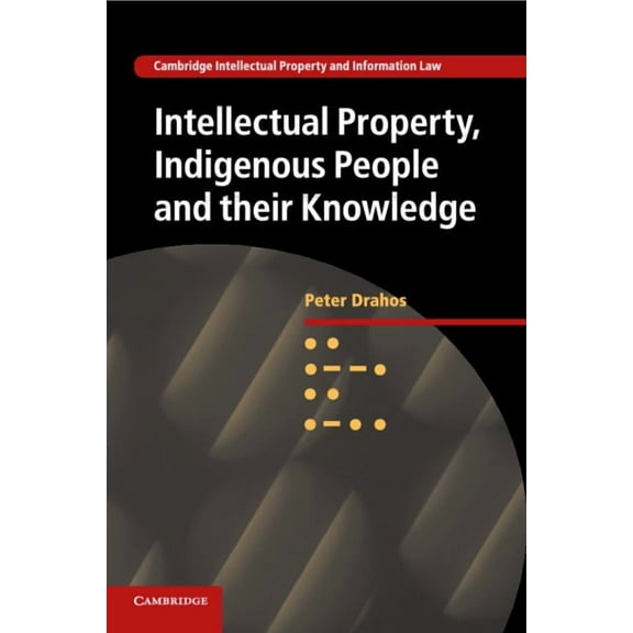 Cambridge Intellectual Property and Info Intellectual Property, Indigenous People and their Knowledge, Book 25, (Paperback)