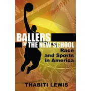 Ballers of the New School: Race and Sports in America [Paperback - Used]
