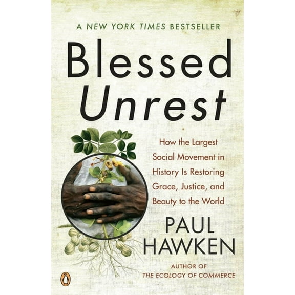 Blessed Unrest: How the Largest Social Movement in History Is Restoring Grace, Justice, and Beauty to the World, (Paperback)