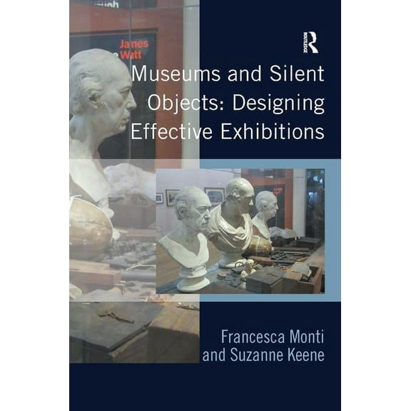 Museums and Silent Objects: Designing Effective Exhibitions, (Hardcover)