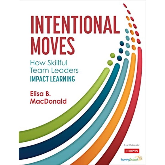 Pre-Owned Intentional Moves: How Skillful Team Leaders Impact Learning, 9781506392844, 1506392849, Paperback, 1 edition