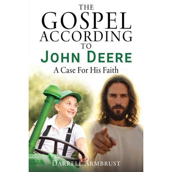 The Gospel According To John Deere: A Case For His Faith, (Paperback)