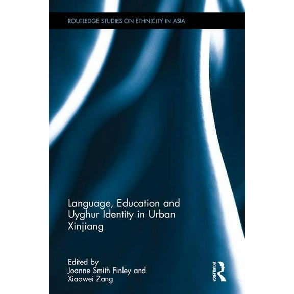 Routledge Studies on Ethnicity in Asia Language, Education and Uyghur Identity in Urban Xinjiang, (Hardcover)