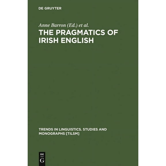 Trends in Linguistics. Studies and Monog The Pragmatics of Irish English, Book 164, (Hardcover)