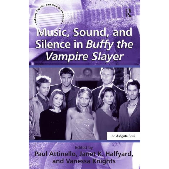 Ashgate Popular and Folk Music Music, Sound, and Silence in Buffy the Vampire Slayer, (Hardcover)