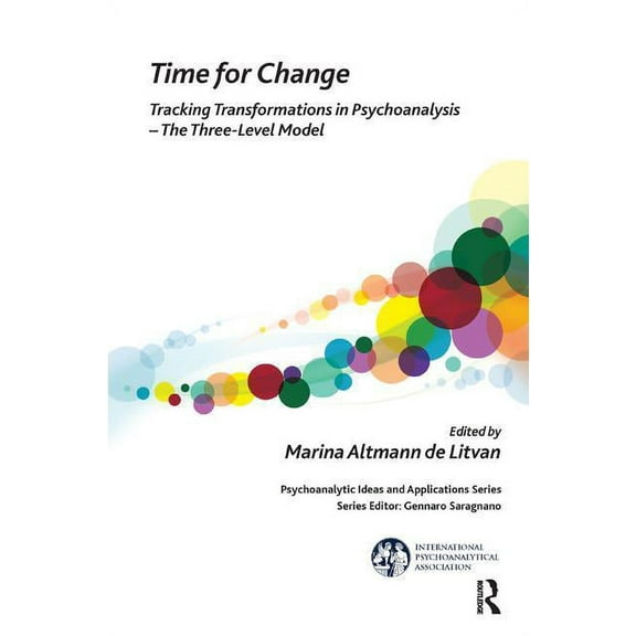 International Psychoanalytical Associati Time for Change: Tracking Transformations in Psychoanalysis - The Three-Level Model, (Paperback)