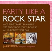Party Like a Rock Star : A Celebrity Party Planner's Tips and Tricks for Throwing an Unforgettable Bash, Used [Paperback]