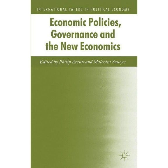 International Papers in Political Econom Economic Policies, Governance and the New Economics, (Hardcover)