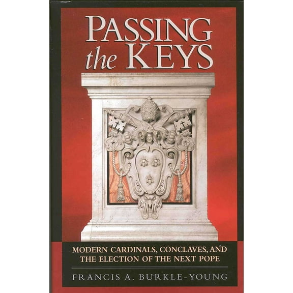 Passing the Keys: Modern Cardinals, Conclaves, and the Election of the Next Pope, (Hardcover)