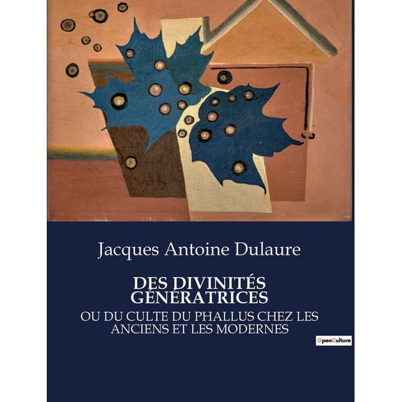 Des Divinités Génératrices: Ou Du Culte Du Phallus Chez Les Anciens Et Les Modernes (Paperback)