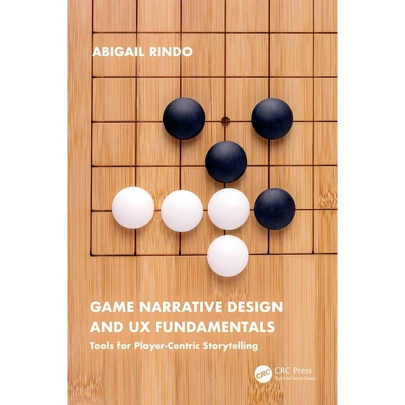 Game Narrative Design and UX Fundamentals: Tools for Player-Centric Storytelling, (Paperback)