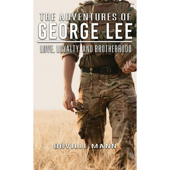 The Adventures of George Lee: Love, Loyalty and Brotherhood, (Hardcover)