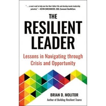 The Resilient Leader: Lessons in Navigating Through Crisis and Opportunity, (Paperback)