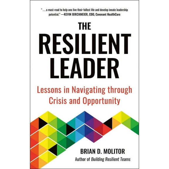 The Resilient Leader: Lessons in Navigating Through Crisis and Opportunity, (Paperback)