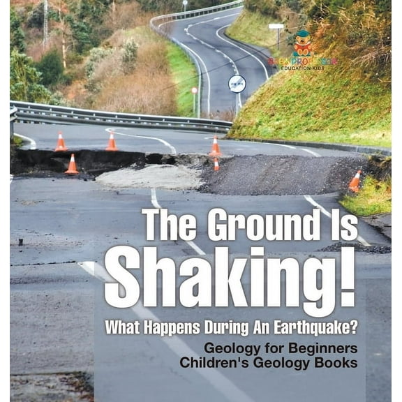 The Ground Is Shaking! What Happens During An Earthquake? Geology for Beginners Children's Geology Books, (Hardcover)